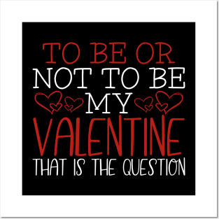 To Be or Not Be My Valentine Posters and Art